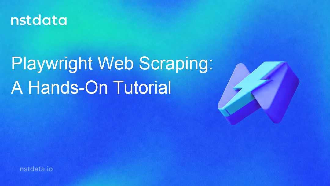 Playwright Web Scraping: A Hands-On Tutorial — Nstdata technical guide