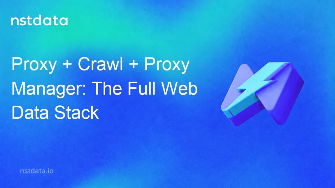Proxy + Crawl + Proxy Manager: The Full Web Data Stack guide cover