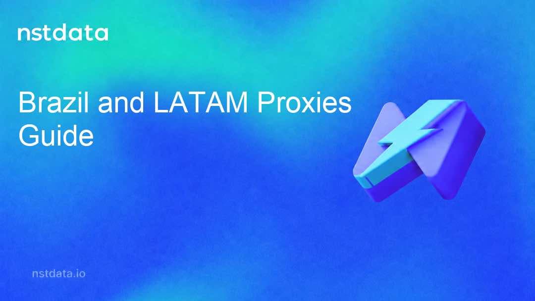 Brazil and LATAM Proxies: A Regional Selection Guide