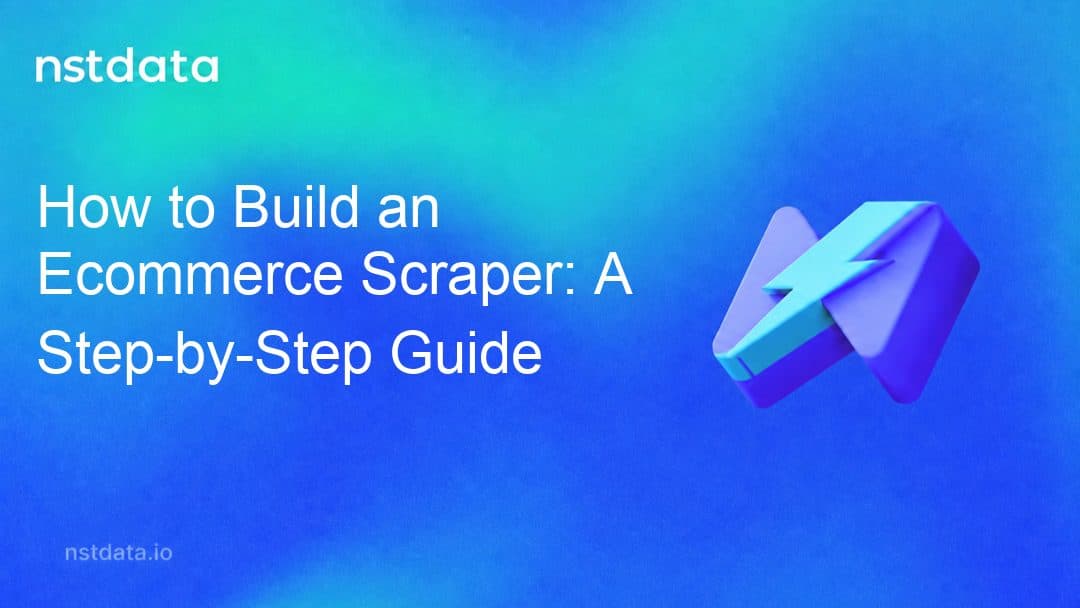 How to Build an Ecommerce Scraper: A Step-by-Step Guide