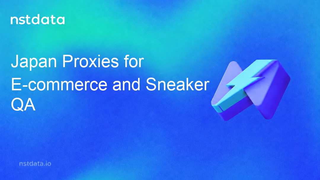 Japan Proxies for E-commerce and Sneaker Store QA