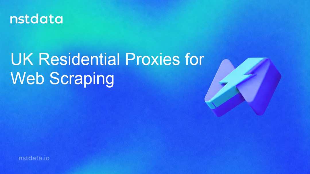 UK Residential Proxies for Web Scraping: A Practical Selection Guide