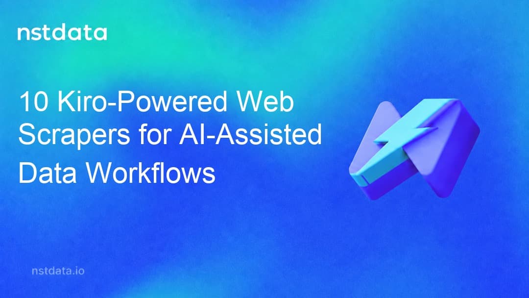 Nstdata cover: 10 Kiro-Powered Web Scrapers for AI-Assisted Data Workflows